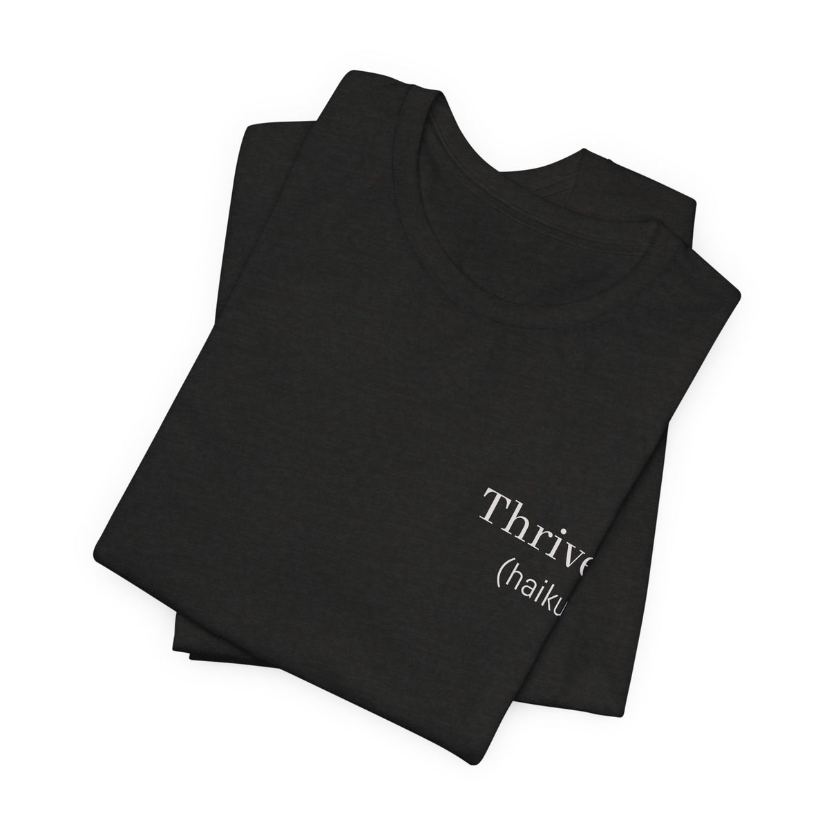 Thrive - (haiku)  || Wearable Literature Tee