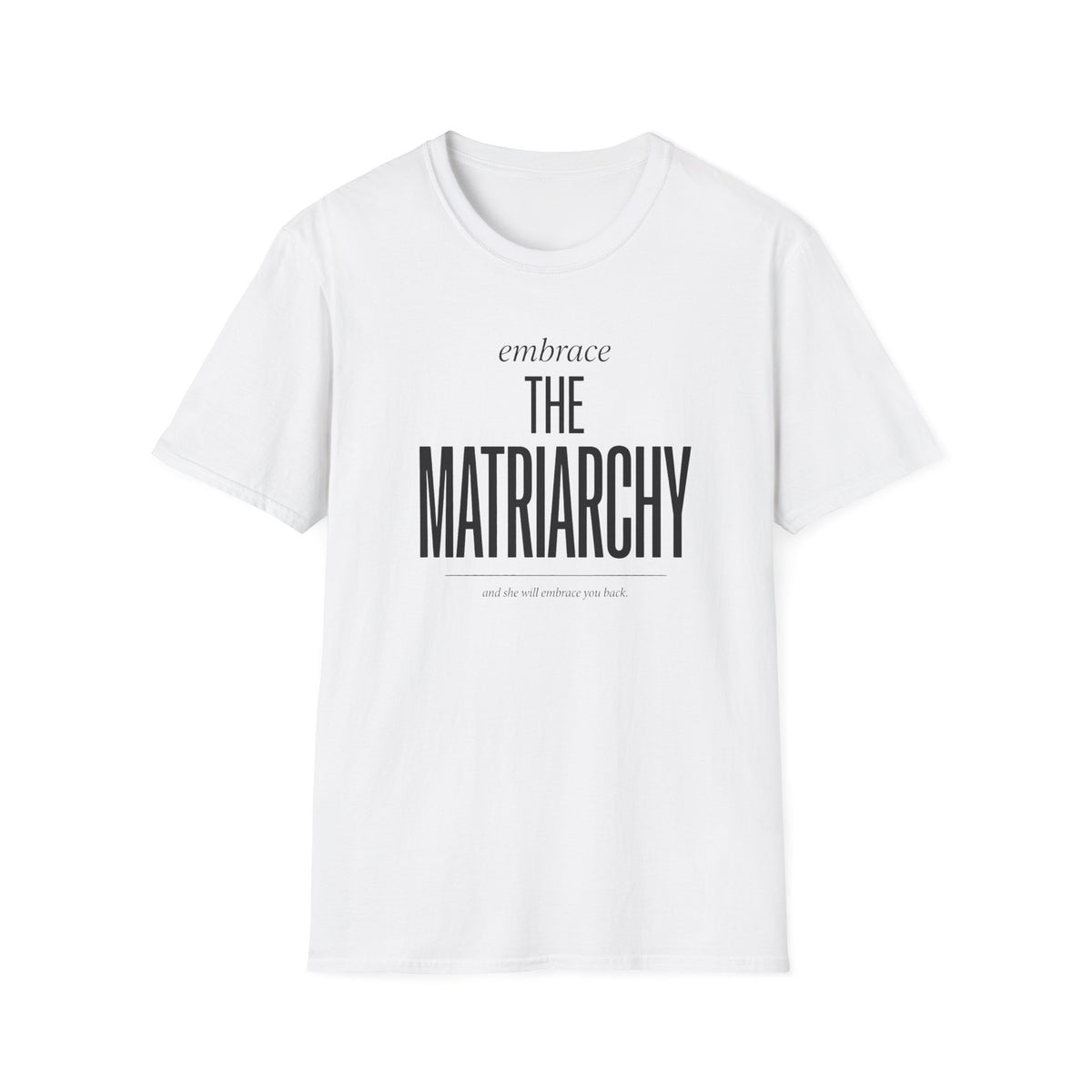Embrace The Matriarchy T-Shirt