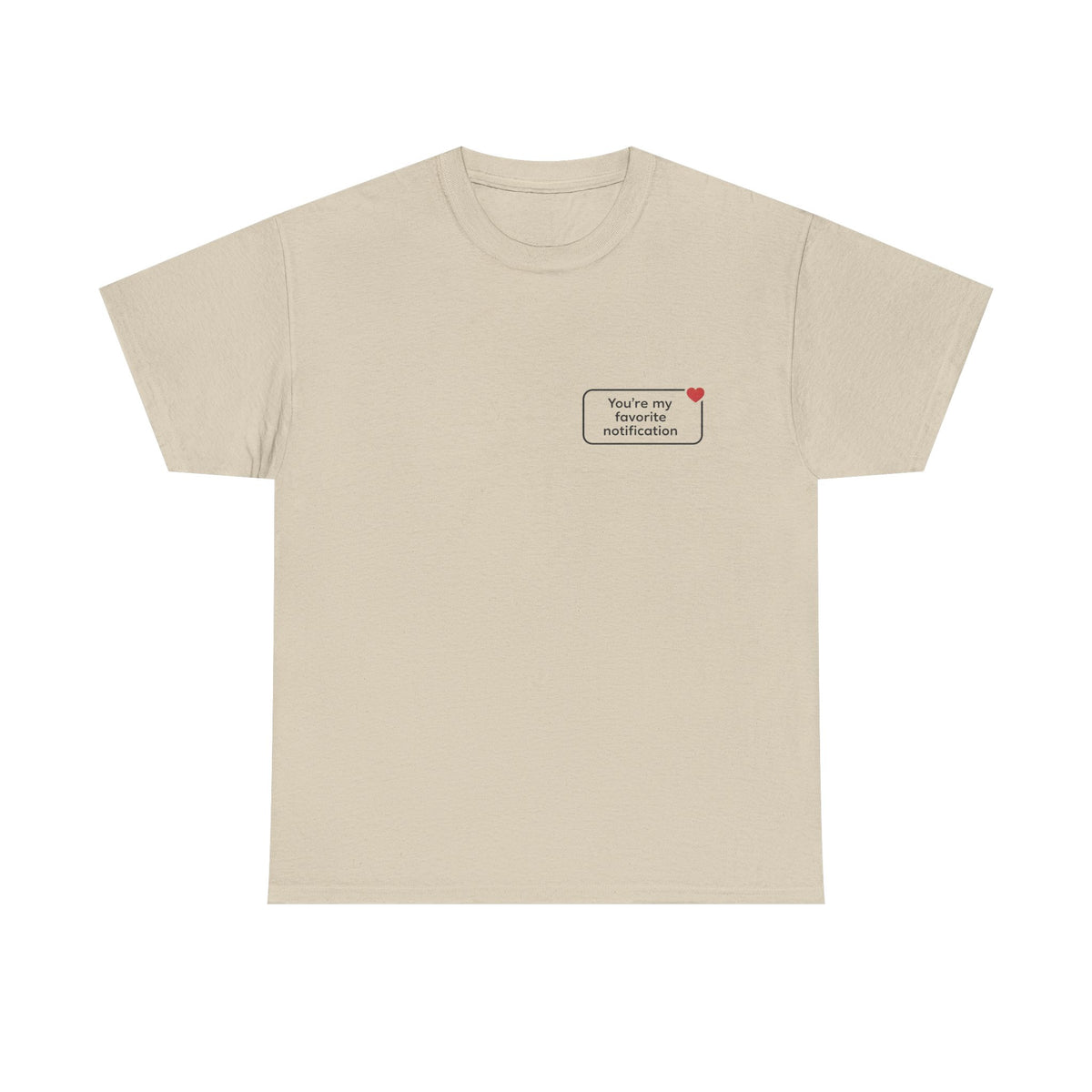 You're My Favorite Notification T-Shirt