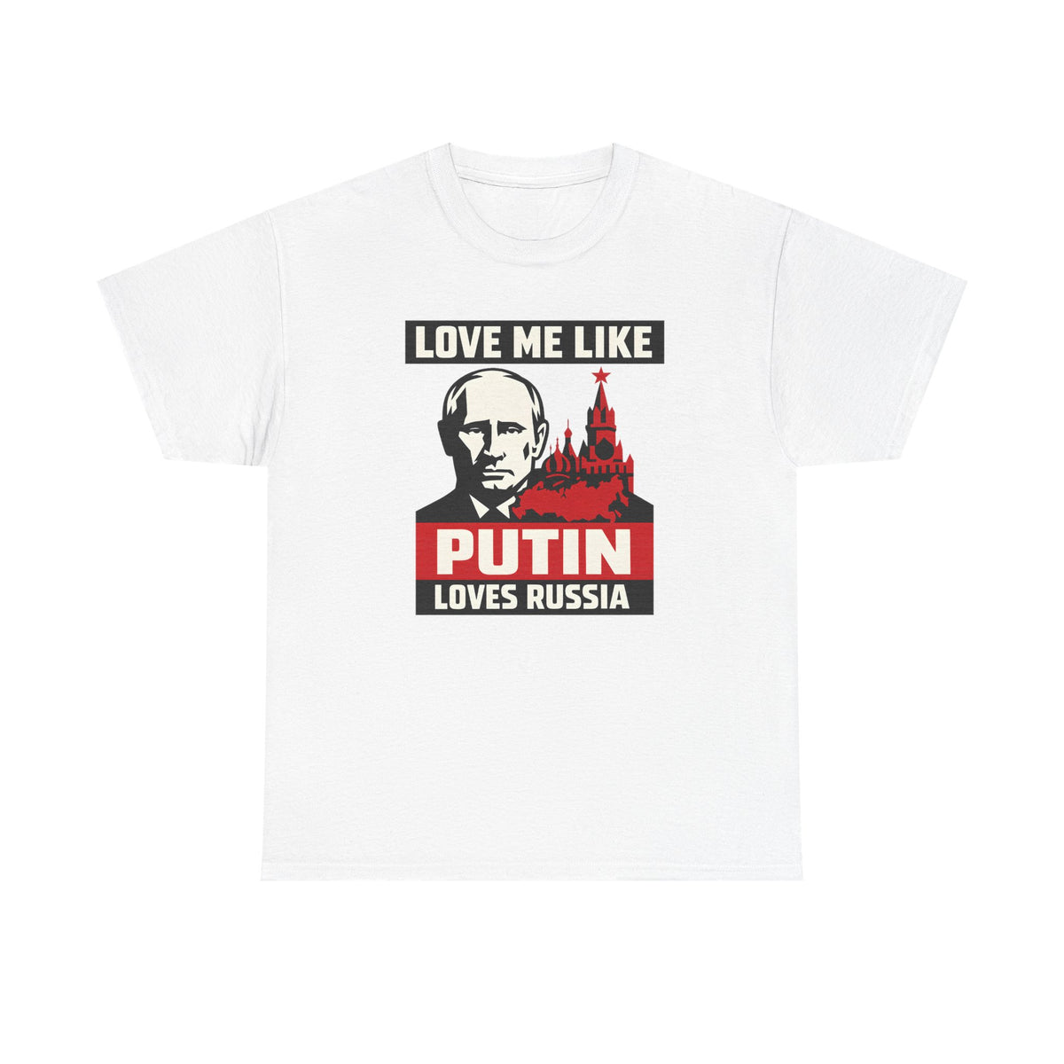 Love Me Like Putin Loves Russia Tee II