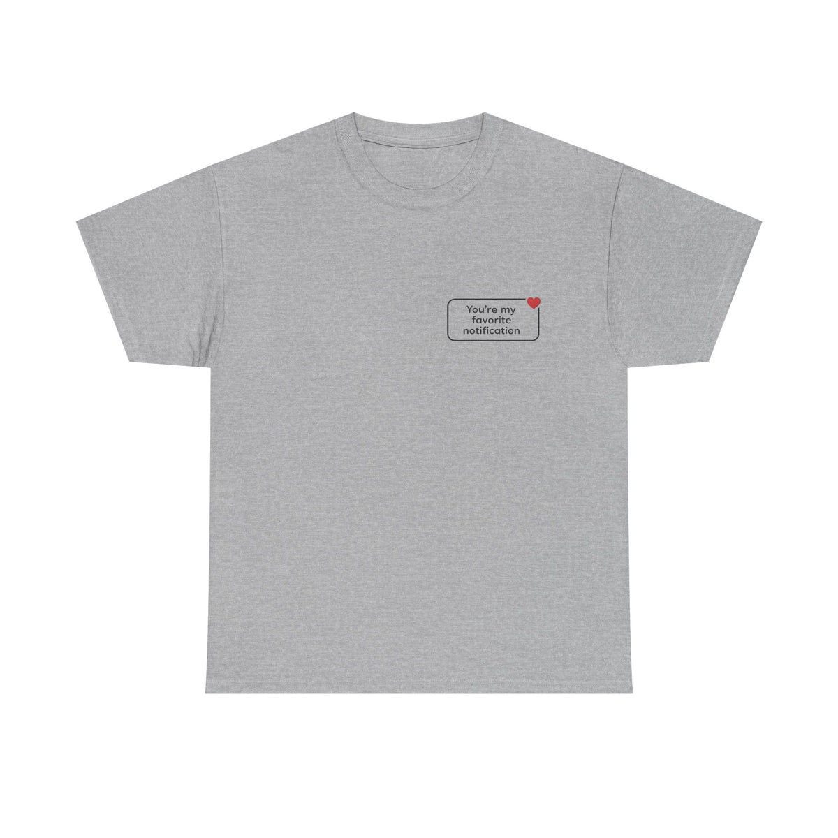 You're My Favorite Notification T-Shirt