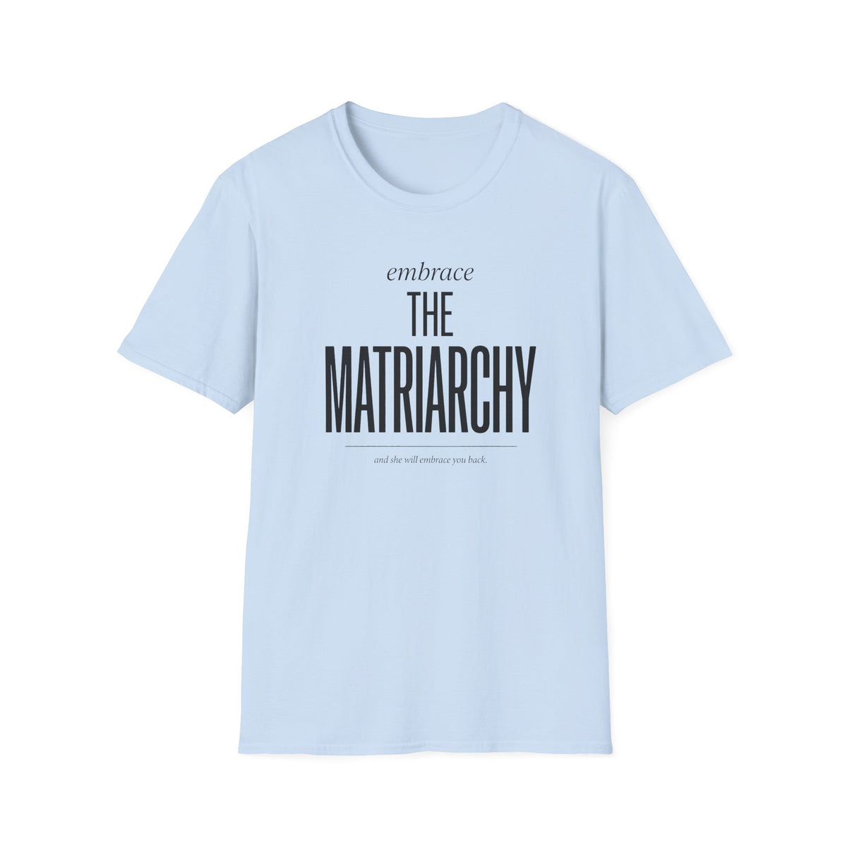 Embrace The Matriarchy T-Shirt