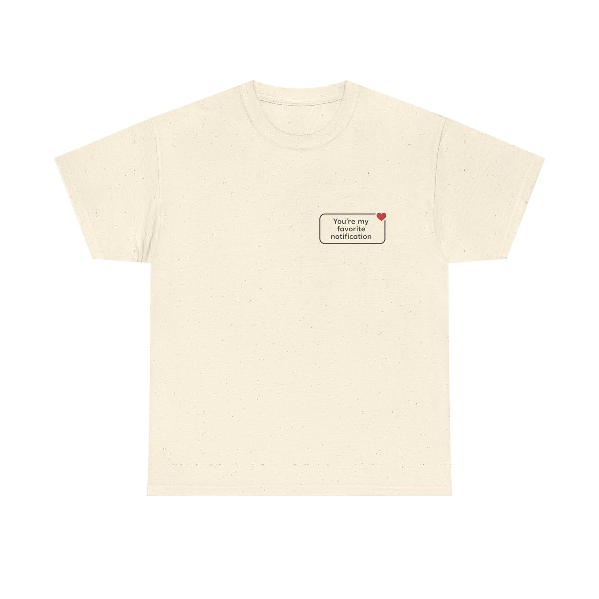 You're My Favorite Notification T-Shirt