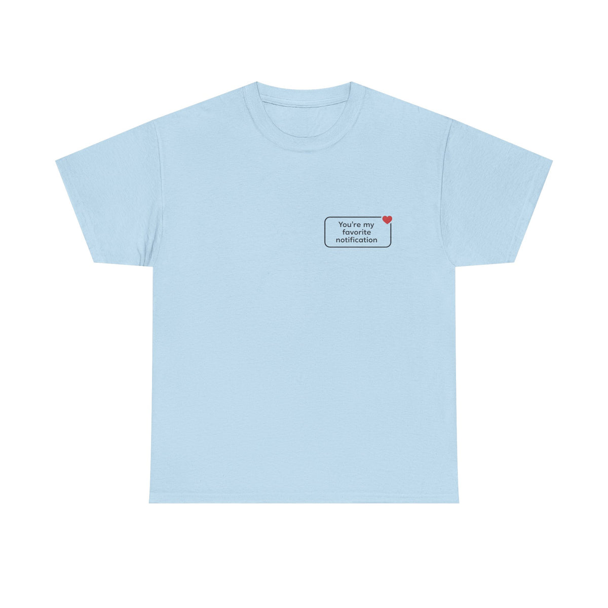 You're My Favorite Notification T-Shirt