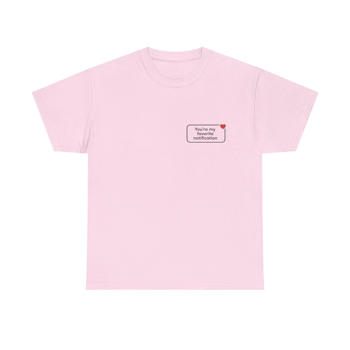 You're My Favorite Notification T-Shirt