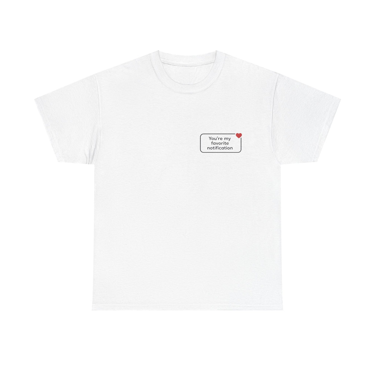 You're My Favorite Notification T-Shirt