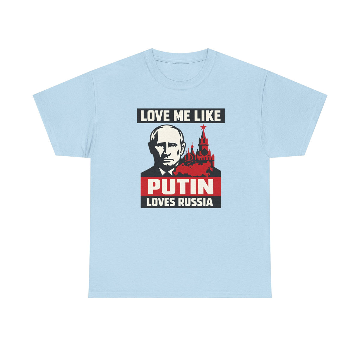 Love Me Like Putin Loves Russia Tee II